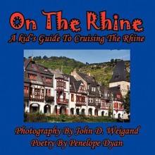 On the Rhine---A Kid's Guide to Cruising the Rhine - Penelope Dyan, John D. Weigand