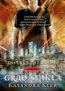 Grad stakla (Instrumenti smrti, #3) - Ivana Milaković, Cassandra Clare