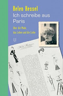 Ich schreibe aus Paris: Über die Mode, das Leben und die Liebe - Helen Hessel, Mila Ganeva, Manfred Flügge