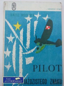 Pilot gwiaździstego znaku - Janusz Meissner