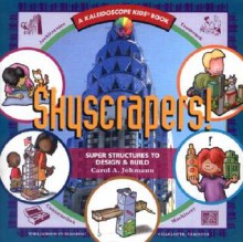 Skyscrapers!: Super Structures to Design & Build (Kaleidoscope Kids) - Carol A. Johmann