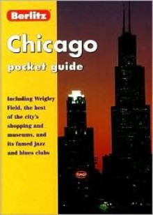 Berlitz Chicago: Including Wrigley Field, the Best of the City's Shopping and Museums, and Its Famed Jazz and Blues Clubs (Berlitz Pocket Guides) - Berlitz Publishing Company