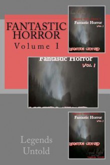 Legends Untold (Fantastic Horror Volume 1) - Chris Stevens, E. Albert Branstrom, Douglas J. Moore, Edmund Siderius, Eric Styles, Richard Eline, Dave Fragments, Rick McQuiston, George Pastore