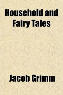 Household and Fairy Tales - Jacob Grimm, Lucy Crane, M. Edwards, Mrs. Lucas