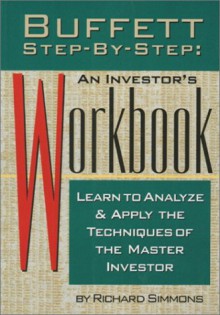 Buffett Step-By-Step: An Investor's Workbook: Learn to Analyse and Apply the Techniques of the Master Investor - Richard Simmons