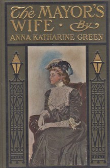 The Mayor's Wife - Anna Katharine Green