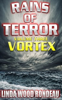 Rains of Terror - Volume 3 - Vortex - Linda Wood Rondeau