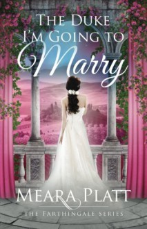 The Duke I'm Going to Marry (Farthingale Series) (Volume 2) - Meara Platt