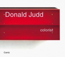 Donald Judd: Colorist - Dietmar Elger, Donald Judd, Martin Engler, William Agee