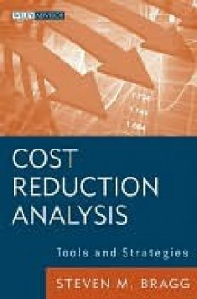 Cost Reduction Analysis: Tools and Strategies - Steven Bragg