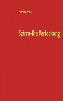 Szirra-Die Verlockung - Petra Ewering