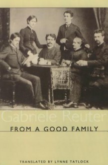 From a Good Family - Gabriele Reuter, Lynne Tatlock