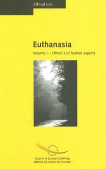 Euthanasia, Volume I: Ethical and Human Aspects - Council of Europe