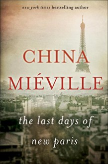 The Last Days of New Paris - China Miéville