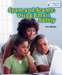 Spam and Scams: Using Email Safely - Eric Minton