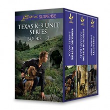 Texas K-9 Unit Series Books 1-3: Tracking JusticeDetection MissionGuard Duty - Shirlee McCoy, Margaret Daley, Sharon Dunn