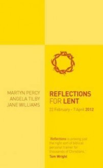 Reflections for Lent 2012 - Martyn Percy, Angela Tilby, Jane Williams