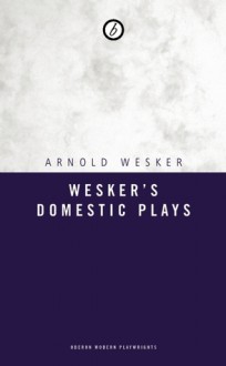 Wesker's Domestic Plays - Arnold Wesker