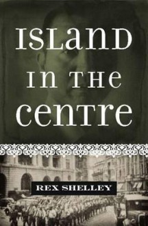 Island in the Centre - Rex Shelley