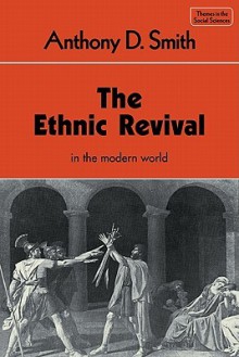 The Ethnic Revival in the Modern World - Anthony D. Smith