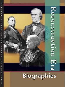 Reconstruction Era: Biographies Edition 1. (U X L Reconstruction Era Reference Library) - Roger Matuz, Lawrence W. Baker