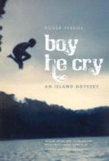 Boy He Cry : An Island Odyssey - Roger Averill