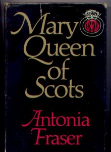 Mary Queen of Scotts - Antonia Fraser