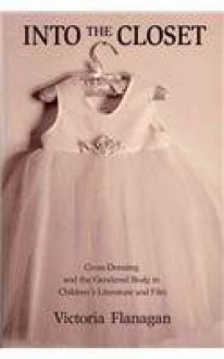 Into the Closet: Cross-Dressing and the Gendered Body in Children's Literature and Film (Children's Literature and Culture) - Victoria Flanagan