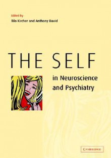 The Self in Neuroscience and Psychiatry - Tilo Kircher, Anthony S. David