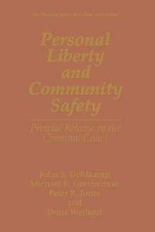 Personal Liberty and Community Safety: Pretrial Release in the Criminal Court - John S Goldkamp, Michael R Gottfredson, Peter R Jones, Doris Weiland