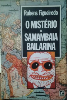 O mistério da samanbaia bailarina - Rubens Figueiredo