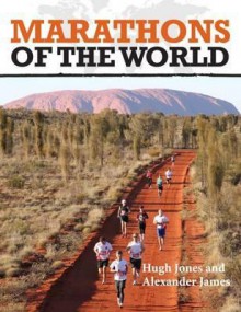 Marathons of the World. Hugh Jones, Alexander James - Hugh Jones