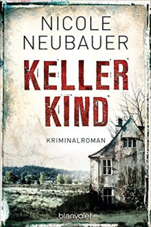 Kellerkind: Roman - Nicole Neubauer