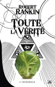 Toute la vérité, l'intégrale - Robert Rankin