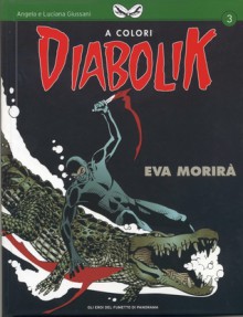 Diabolik a Colori n. 3: Eva morirà - Angela Giussani, Sergio Zaniboni, Luciana Giussani, Stefano Ferrario, Patricia Martinelli, Paolo Zaniboni