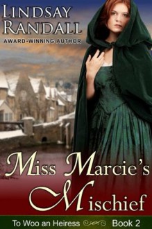 Miss Marcie's Mischief (To Woo an Heiress, Book 2) - Lindsay Randall