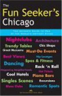 The Fun Seeker's Chicago: The Ultimate Guide to One of the World's Hottest Cities - Ryan Ver Berkmoes, Alan S. Davis