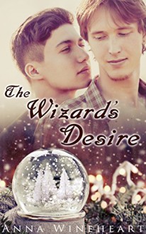 The Wizard's Desire: A friends-to-lovers M/M romance - Anna Wineheart