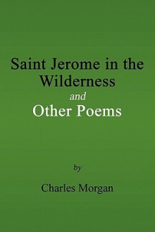 Saint Jerome in the Wilderness and Other Poems - Charles Morgan