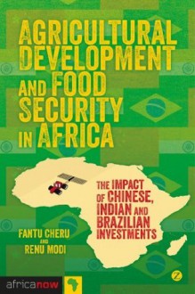 Agricultural Development and Food Security in Africa (Africa Now) - Fantu Cheru, Renu Modi