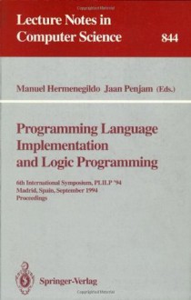 Programming Language Implementation and Logic Programming: 6th International Symposium, PLILP '94, Madrid, Spain, September 14 - 16, 1994. Proceedings (Lecture Notes in Computer Science) - Manuel Hermenegildo, Jaan Penjam