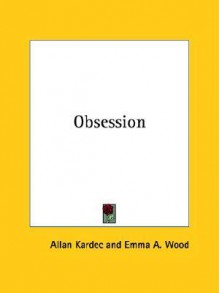 Obsession - Allan Kardec, Emma A. Wood