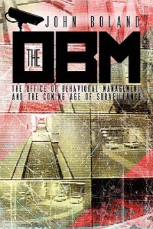 The Obm: The Office of Behavioral Management and the Coming Age of Surveillance - John Boland