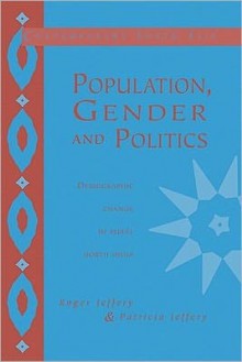 Population, Gender and Politics: Demographic Change in Rural North India - Roger Jeffery, Patricia Jeffery