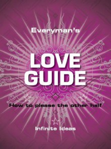 Everyman's love guide - Infinite Ideas