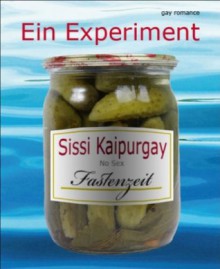 Ein Experiment: Fastenzeit - No Sex (German Edition) - Sissi Kaipurgay