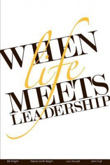 When Life Meets Leadership - Bill Wright, Elaine Smith-Bright, Lou Howell