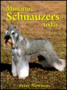 Miniature Schnauzers Today [With 40 Color and 100 Black and White Pictures] - Peter Newman