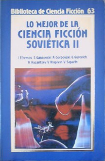 Lo mejor de la ciencia ficción soviética II - Ivan Yefremov, Sever Gansovsky, Alexander Kazantsev, Georgy Gurevich, Andrey Gorbovsky, Victor Saparin, Vladislav Krapivin