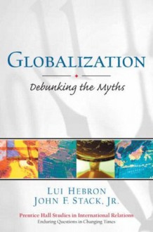 Globalization: Debunking the Myths - Lui Hebron, John F. Stack Jr.